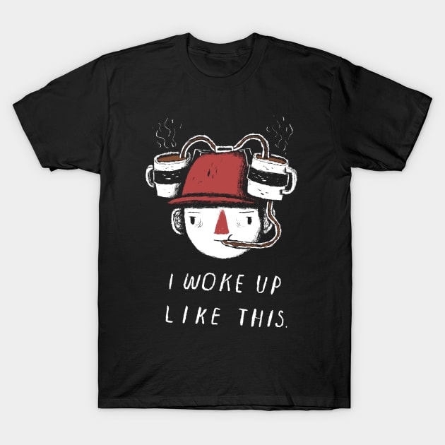 i woke up like this T-Shirt by Louisros